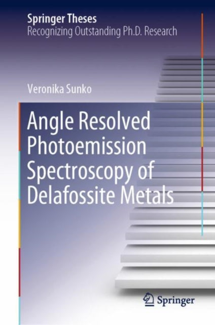 Book cover of: Angle Resolved Photoemission Spectroscopy of Delafossite Metals. By: Veronika Sunko