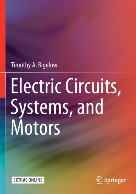 Book cover of: Electric Circuits, Systems, and Motors. By: Timothy A. Bigelow