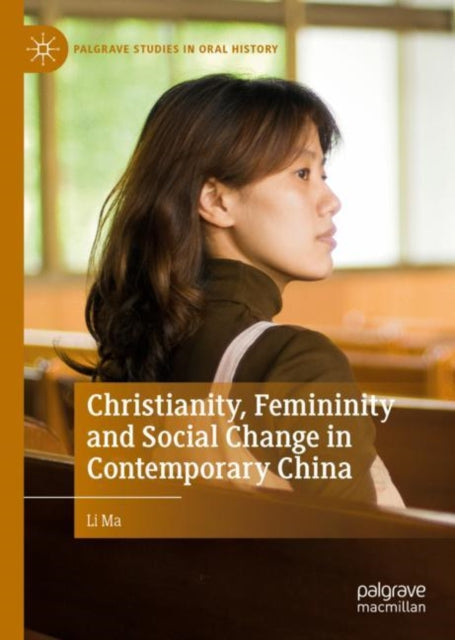 Book cover of: Christianity, Femininity and Social Change in Contemporary China. By: Li Ma