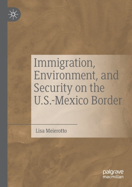 Book cover of: Immigration, Environment, and Security on the U.S.-Mexico Border. By: Lisa Meierotto