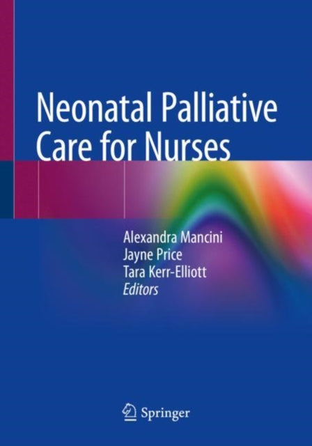 Book cover of: Neonatal Palliative Care for Nurses. By: Alexandra Mancini