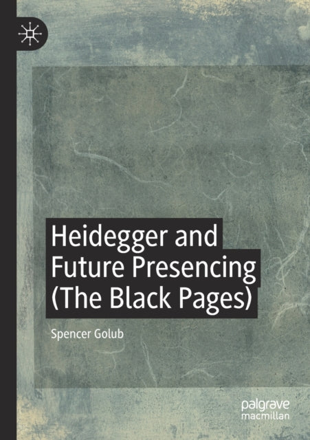 Book cover of: Heidegger and Future Presencing (The Black Pages). By: Spencer Golub