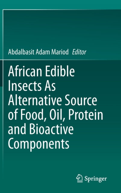 Book cover of: African Edible Insects As Alternative Source of Food, Oil, Protein and Bioactive Components. By: Abdalbasit Adam Mariod