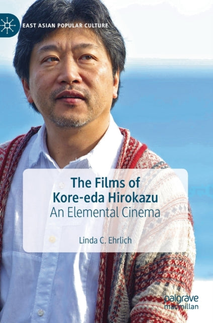 Book cover of: Films of Kore-eda Hirokazu. By: Linda C. Ehrlich
