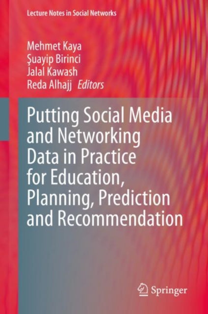 Book cover of: Putting Social Media and Networking Data in Practice for Education, Planning, Prediction and Recommendation. By: Mehmet Kaya