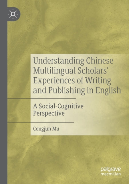 Book cover of: Understanding Chinese Multilingual Scholars’ Experiences of Writing and Publishing in English. By: Congjun Mu