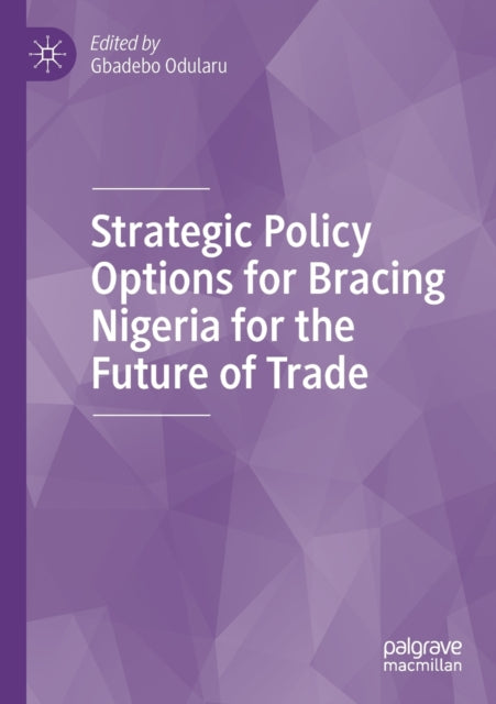Book cover of: Strategic Policy Options for Bracing Nigeria for the Future of Trade. By: Gbadebo Odularu
