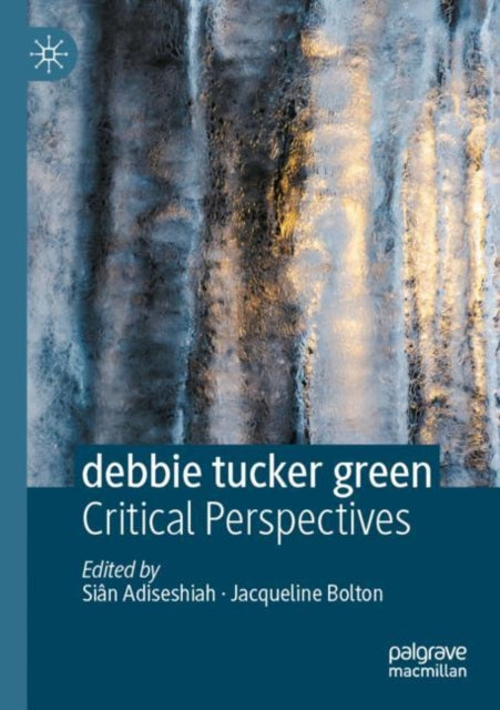 Book cover of: debbie tucker green. By: Siân Adiseshiah
