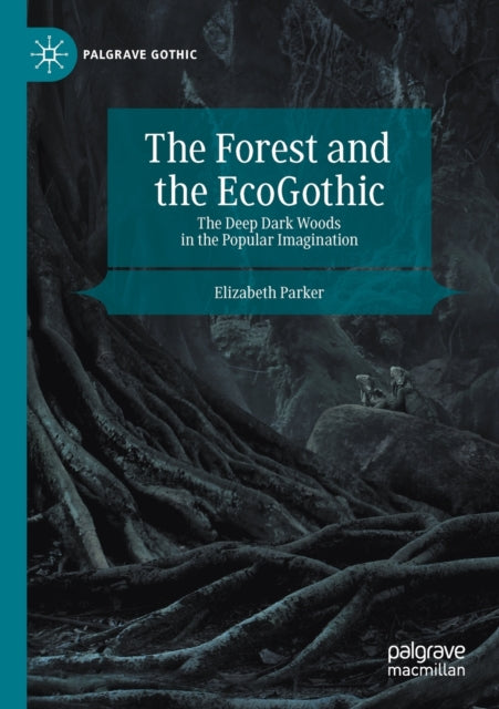 Book cover of: Forest and the EcoGothic. By: Elizabeth Parker