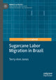 Book cover of: Sugarcane Labor Migration in Brazil. By: Terry-Ann Jones