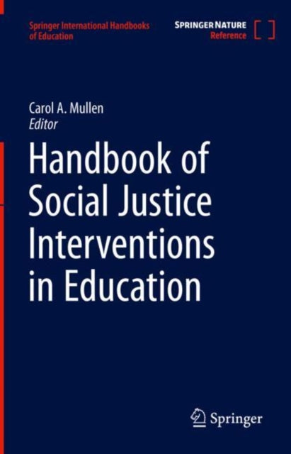 Book cover of: Handbook of Social Justice Interventions in Education. By: Carol A. Mullen