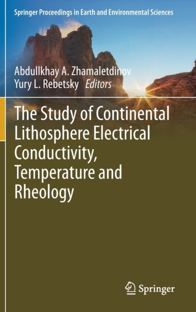 Book cover of: Study of Continental Lithosphere Electrical Conductivity, Temperature and Rheology. By: Abdullkhay A. Zhamaletdinov