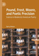 Book cover of: Pound, Frost, Moore, and Poetic Precision. By: Barry Ahearn