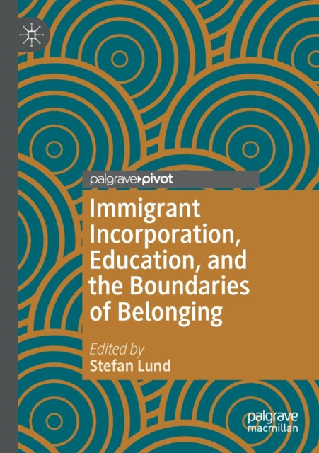 Book cover of: Immigrant Incorporation, Education, and the Boundaries of Belonging. By: Stefan Lund