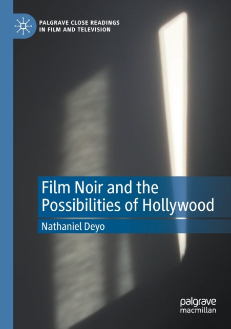 Book cover of: Film Noir and the Possibilities of Hollywood. By: Nathaniel Deyo