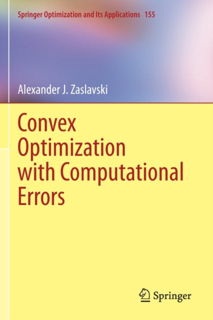 Book cover of: Convex Optimization with Computational Errors. By: Alexander J. Zaslavski