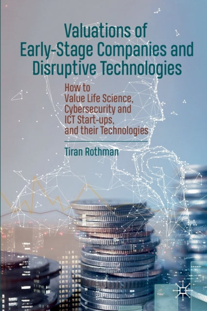 Book cover of: Valuations of Early-Stage Companies and Disruptive Technologies. By: Tiran Rothman