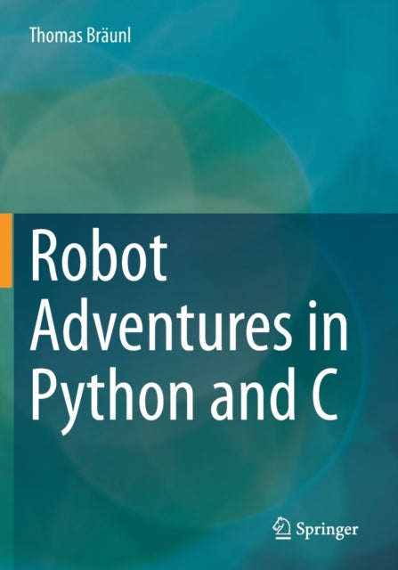 Book cover of: Robot Adventures in Python and C. By: Thomas Bräunl