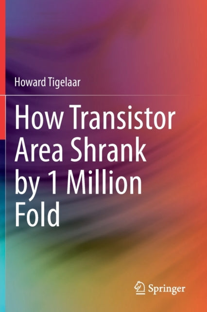 Book cover of: How Transistor Area Shrank by 1 Million Fold. By: Howard Tigelaar