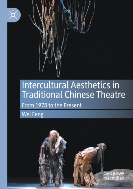 Book cover of: Intercultural Aesthetics in Traditional Chinese Theatre. By: Wei Feng