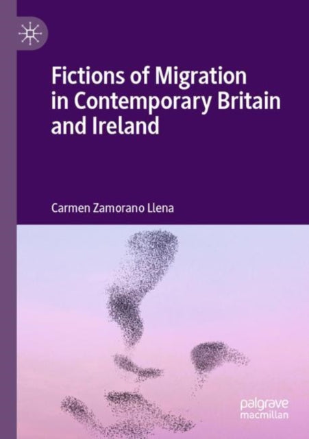 Book cover of: Fictions of Migration in Contemporary Britain and Ireland. By: Carmen Zamorano Llena