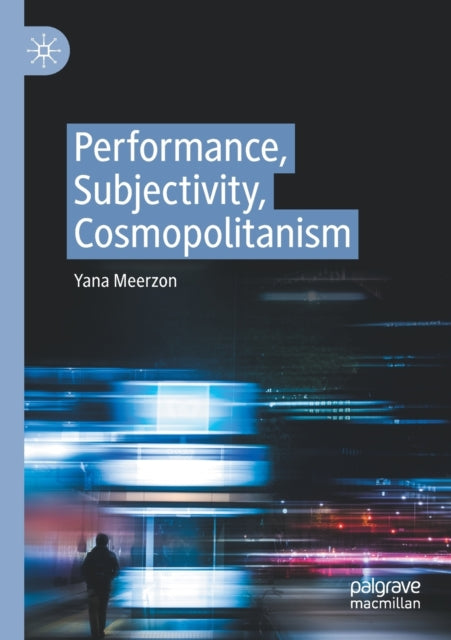 Book cover of: Performance, Subjectivity, Cosmopolitanism. By: Yana Meerzon