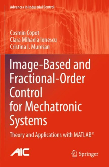 Book cover of: Image-Based and Fractional-Order Control for Mechatronic Systems. By: Cosmin Copot