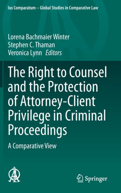 Book cover of: Right to Counsel and the Protection of Attorney-Client Privilege in Criminal Proceedings. By: Lorena Bachmaier Winter