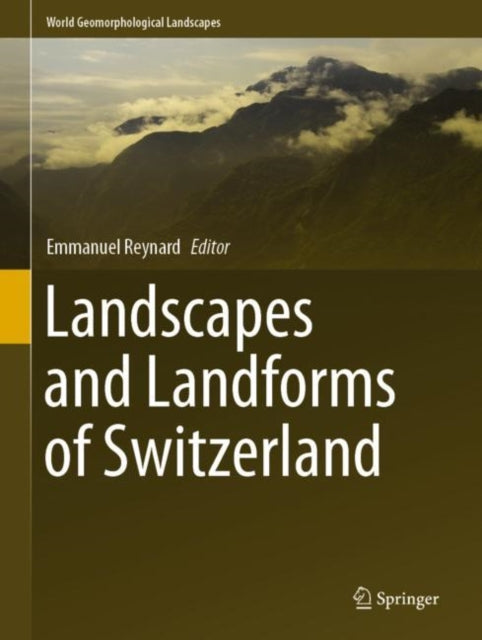Book cover of: Landscapes and Landforms of Switzerland. By: Emmanuel Reynard