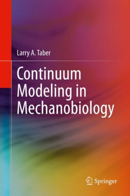Book cover of: Continuum Modeling in Mechanobiology. By: Larry A. Taber