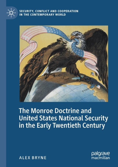 Book cover of: Monroe Doctrine and United States National Security in the Early Twentieth Century. By: Alex Bryne