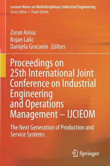 Book cover of: Proceedings on 25th International Joint Conference on Industrial Engineering and Operations Management – IJCIEOM. By: Zoran Anisic