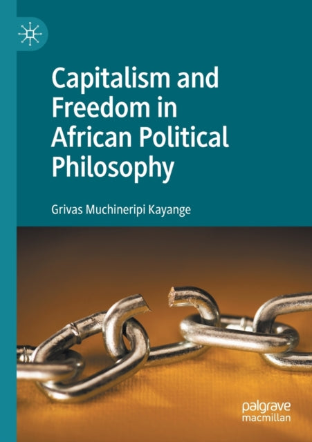 Book cover of: Capitalism and Freedom in African Political Philosophy. By: Grivas Muchineripi Kayange