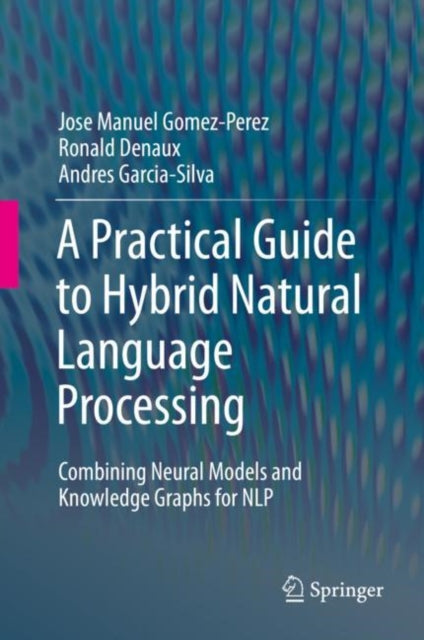 Book cover of: Practical Guide to Hybrid Natural Language Processing. By: Jose Manuel Gomez-Perez