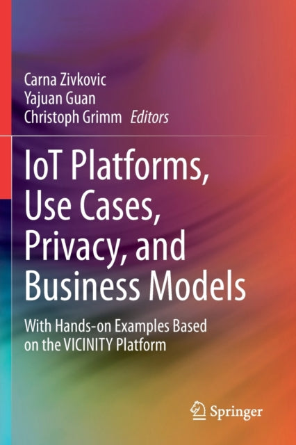 Book cover of: IoT Platforms, Use Cases, Privacy, and Business Models. By: Carna Zivkovic