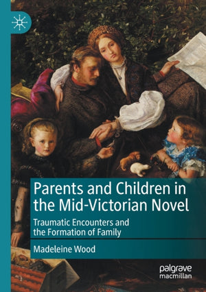Parents and Children in the Mid-Victorian Novel