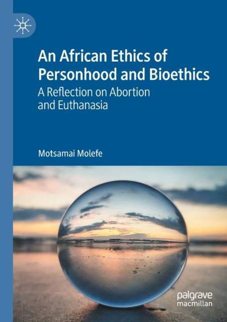 Book cover of: African Ethics of Personhood and Bioethics. By: Motsamai Molefe
