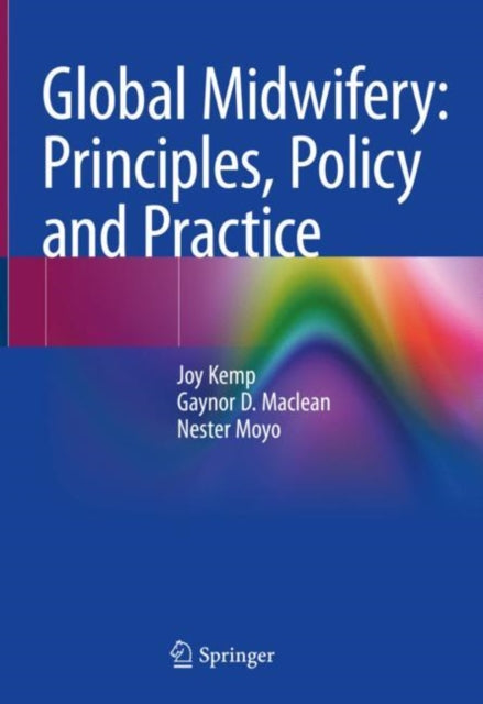 Book cover of: Global Midwifery: Principles, Policy and Practice. By: Joy Kemp