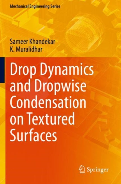 Book cover of: Drop Dynamics and Dropwise Condensation on Textured Surfaces. By: Sameer Khandekar