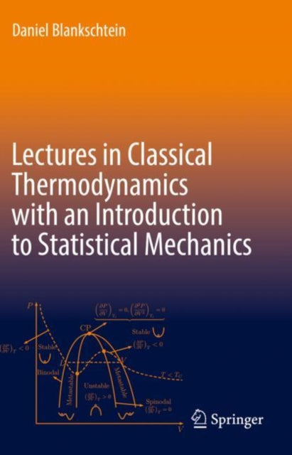 Book cover of: Lectures in Classical Thermodynamics with an Introduction to Statistical Mechanics. By: Daniel Blankschtein