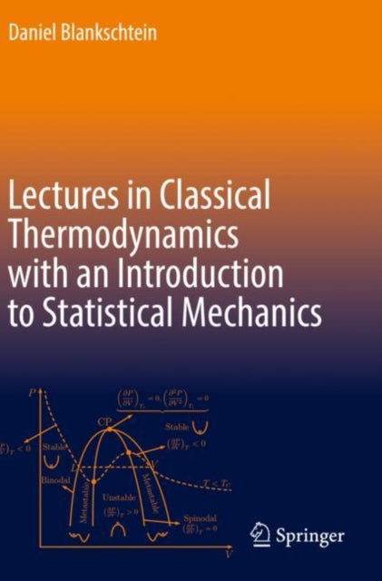 Book cover of: Lectures in Classical Thermodynamics with an Introduction to Statistical Mechanics. By: Daniel Blankschtein