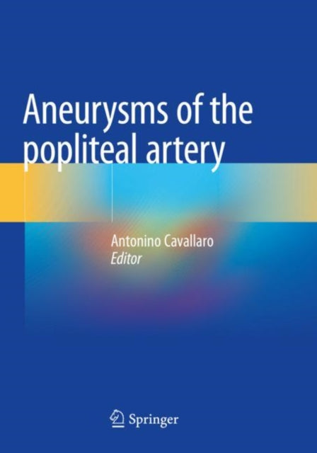 Book cover of: Aneurysms of the Popliteal Artery. By: Antonino Cavallaro