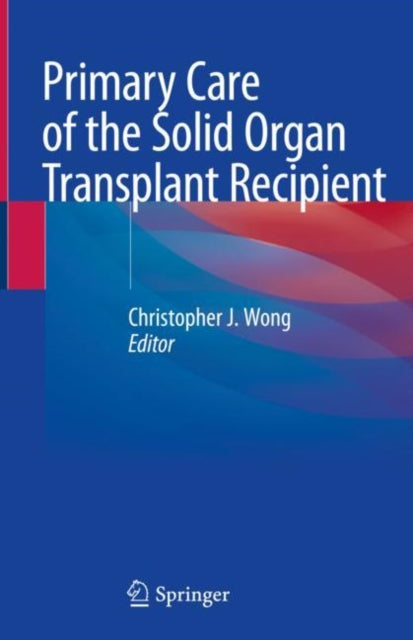 Book cover of: Primary Care of the Solid Organ Transplant Recipient. By: Christopher Wong