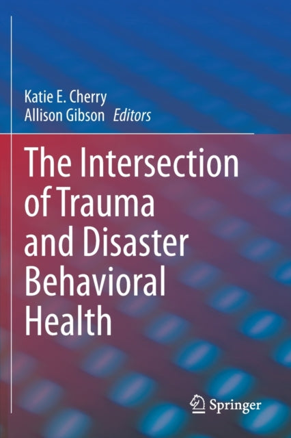 Book cover of: Intersection of Trauma and Disaster Behavioral Health. By: Katie E. Cherry