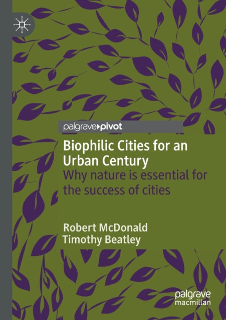Book cover of: Biophilic Cities for an Urban Century. By: Robert McDonald