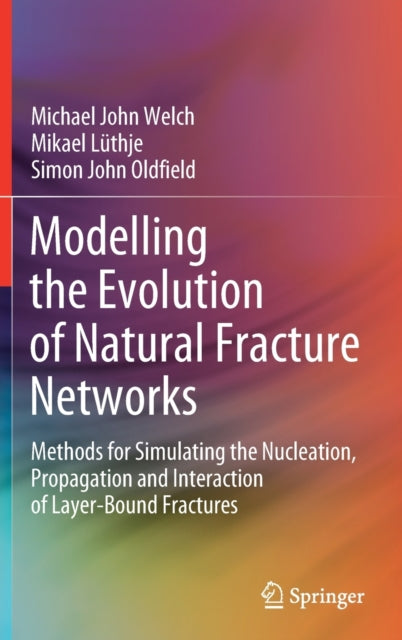 Book cover of: Modelling the Evolution of Natural Fracture Networks. By: Michael John Welch