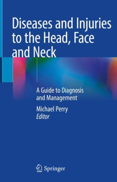Book cover of: Diseases and Injuries to the Head, Face and Neck. By: Michael Perry
