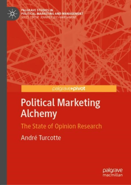 Book cover of: Political Marketing Alchemy. By: André Turcotte