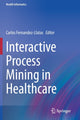 Book cover of: Interactive Process Mining in Healthcare. By: Carlos Fernandez-Llatas