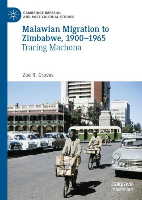 Book cover of: Malawian Migration to Zimbabwe, 1900–1965. By: Zoë R. Groves